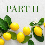 When Life Gives You Lemons … Part II